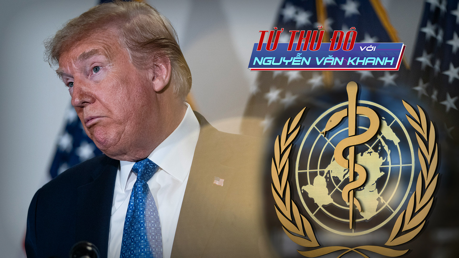 TT Trump đe dọa cắt hoàn toàn tài trợ cho WHO