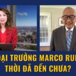 Ngoại trưởng Marco Rubio: Thời đã đến chưa?