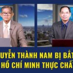 Nguyễn Thành Nam bị bắt vì ‘hạ bệ’ Hồ Chí Minh thực chất là gì?