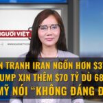 Chiến tranh Iran ngốn hơn $37 tỷ, Trump xin thêm $70 tỷ dù 68% dân Mỹ nói “không đáng đánh”