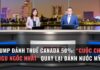 Trump Đánh Thuế Canada 50%: “Cuộc Chiến Ngu Ngốc Nhất” Quay Lại Đánh Nước Mỹ?