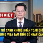 Người có thẻ xanh không hoàn toàn giống người đang sử dụng visa tạm thời để nhập cảnh Hoa Kỳ