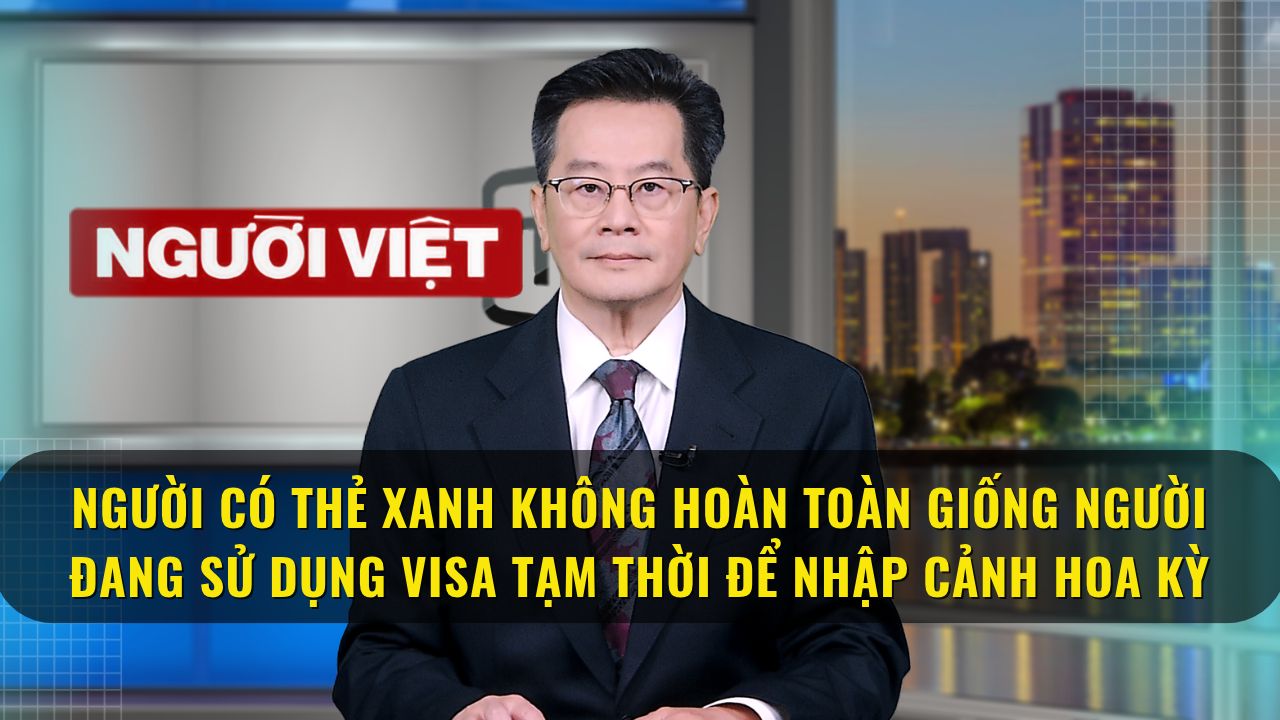 Người có thẻ xanh không hoàn toàn giống người đang sử dụng visa tạm thời để nhập cảnh Hoa Kỳ